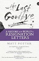 Cover image of book titled The Last Goodbye: The History of the World in Resignation Letters