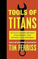 Cover image of book titled Tools of Titans: The Tactics, Routines, and Habits of Billionaires, Icons, and World-Class Performers