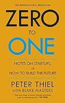 Cover image of book titled Zero to One: Notes on Start Ups, or How to Build the Future