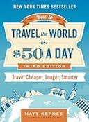 Cover image of book titled How to Travel the World on $50 a Day: Third Edition: Travel Cheaper, Longer, Smarter