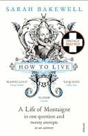 Cover image of book titled How to Live: A Life of Montaigne in one question and twenty attempts at an answer